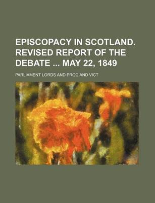 Book cover for Episcopacy in Scotland. Revised Report of the Debate May 22, 1849