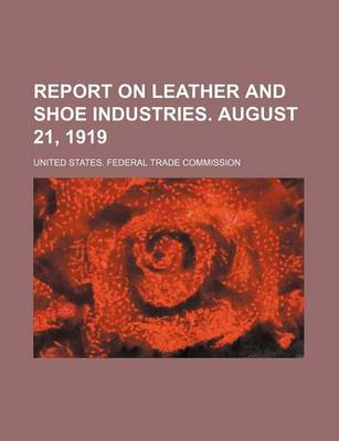 Book cover for Report on Leather and Shoe Industries. August 21, 1919