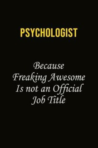 Cover of Psychologist Because Freaking Awesome Is Not An Official Job Title