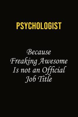 Book cover for Psychologist Because Freaking Awesome Is Not An Official Job Title