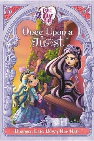Cover of Ever After High: Once Upon a Twist: Duchess Lets Down Her Hair