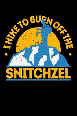 Book cover for I Hike To Burn Off The Snitchzel