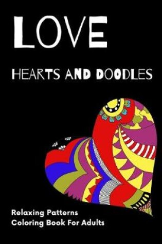 Cover of Love Hearts and Doodles Relaxing Patterns Coloring Book For Adults