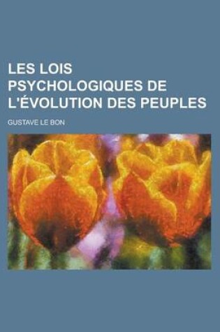 Cover of Les Lois Psychologiques de L'Evolution Des Peuples