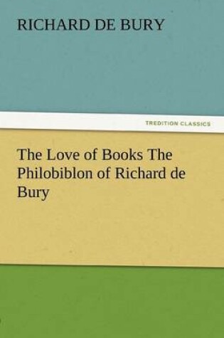 Cover of The Love of Books the Philobiblon of Richard de Bury