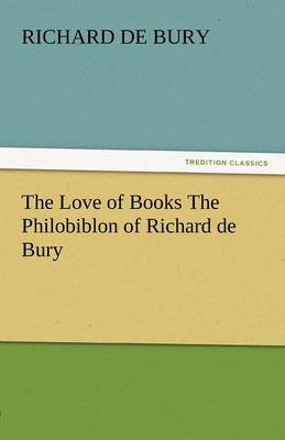 Book cover for The Love of Books the Philobiblon of Richard de Bury