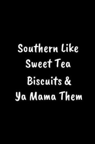 Cover of Southern Like Sweet Tea Biscuits & YA Mama Them