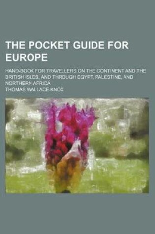 Cover of The Pocket Guide for Europe; Hand-Book for Travellers on the Continent and the British Isles, and Through Egypt, Palestine, and Northern Africa