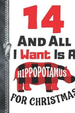 Cover of 14 And All I Want Is A Hippopotamus For Christmas