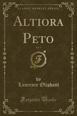 Book cover for Altiora Peto, Vol. 1 (Classic Reprint)
