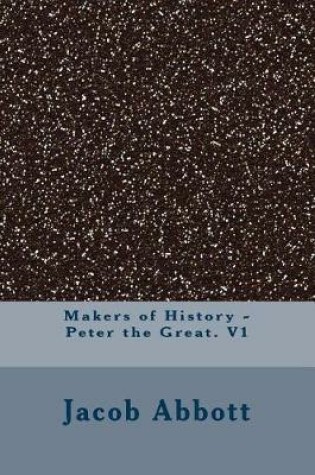 Cover of Makers of History - Peter the Great. V1
