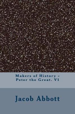 Book cover for Makers of History - Peter the Great. V1