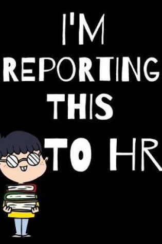 Cover of I'm Reporting This To HR