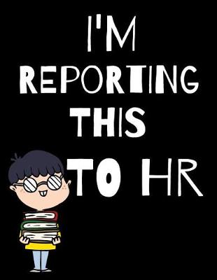 Book cover for I'm Reporting This To HR