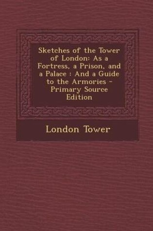 Cover of Sketches of the Tower of London