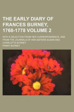 Cover of The Early Diary of Frances Burney, 1768-1778 Volume 2; With a Selection from Her Correspondence, and from the Journals of Her Sisters Susan and Charlotte Burney