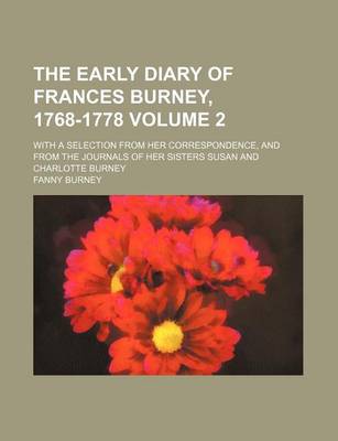 Book cover for The Early Diary of Frances Burney, 1768-1778 Volume 2; With a Selection from Her Correspondence, and from the Journals of Her Sisters Susan and Charlotte Burney