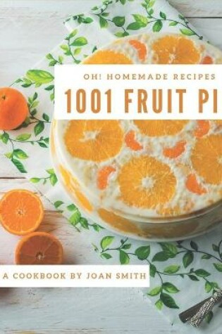 Cover of Oh! 1001 Homemade Fruit Pie Recipes