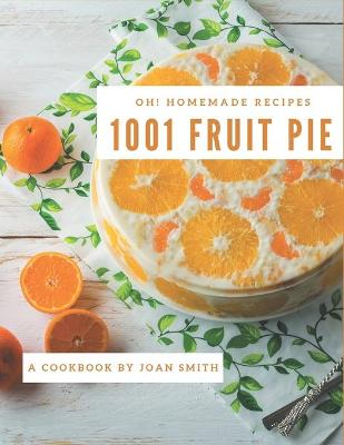 Book cover for Oh! 1001 Homemade Fruit Pie Recipes