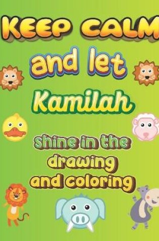 Cover of keep calm and let Kamilah shine in the drawing and coloring