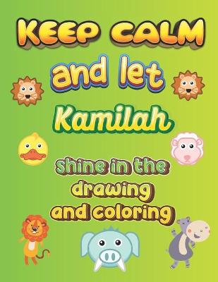 Book cover for keep calm and let Kamilah shine in the drawing and coloring