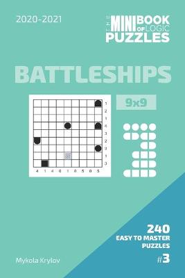 Book cover for The Mini Book Of Logic Puzzles 2020-2021. Battleships 9x9 - 240 Easy To Master Puzzles. #3