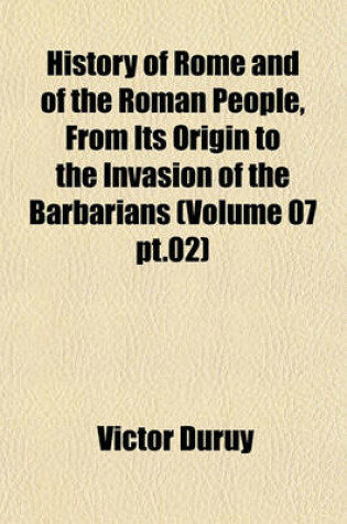 Cover of History of Rome and of the Roman People, from Its Origin to the Invasion of the Barbarians (Volume 07 PT.02)