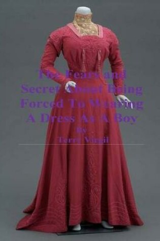 Cover of The Fears And Secret About Being Forced To Wearing A Dress As A Boy