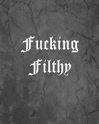 Book cover for Fucking Filthy