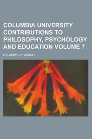 Cover of Columbia University Contributions to Philosophy, Psychology and Education Volume 7