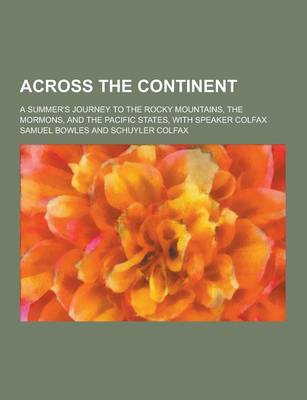 Book cover for Across the Continent; A Summer's Journey to the Rocky Mountains, the Mormons, and the Pacific States, with Speaker Colfax