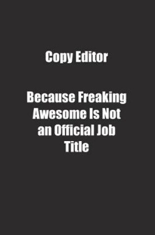 Cover of Copy Editor Because Freaking Awesome Is Not an Official Job Title.