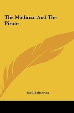 Cover of The Madman and the Pirate the Madman and the Pirate
