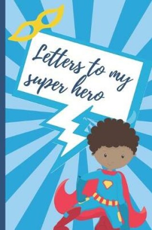Cover of Letters To My Super Hero