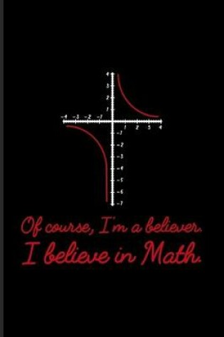 Cover of Of Course I'm A Believer I Believe In Math