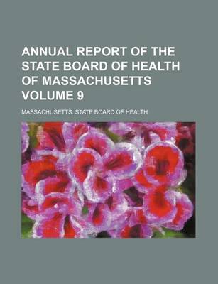 Book cover for Annual Report of the State Board of Health of Massachusetts Volume 9