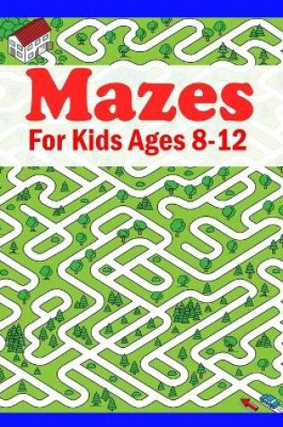 Cover of Mazes For Kids Ages 8-12