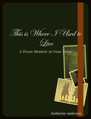 Book cover for This Is Where I Used to Live: A Poetic Memoir in Four Parts