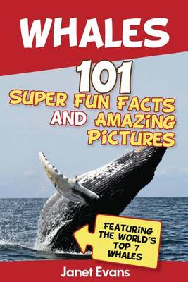 Book cover for Whales: 101 Fun Facts & Amazing Pictures (Featuring the World's Top 7 Whales)