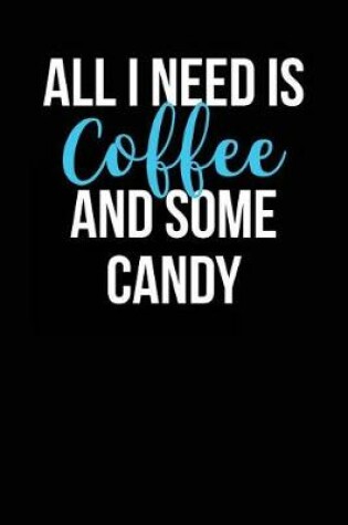 Cover of All I Need is Coffee and Some Candy