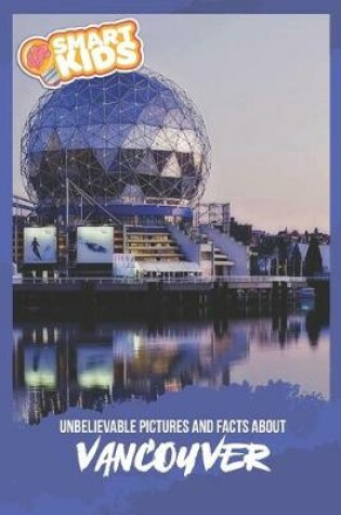 Cover of Unbelievable Pictures and Facts About Vancouver