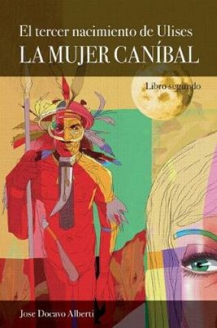 Cover of El tercer nacimiento de Ulises. Libro Segundo. La Mujer Canibal