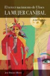 Book cover for El tercer nacimiento de Ulises. Libro Segundo. La Mujer Canibal