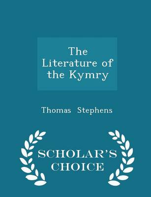 Book cover for The Literature of the Kymry - Scholar's Choice Edition