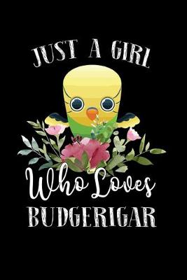 Book cover for Just a Girl Who Loves Budgerigar