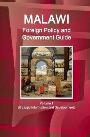 Cover of Malawi Foreign Policy and Government Guide Volume 1 Strategic Information and Developments