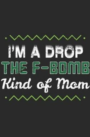 Cover of I'm A Drop The F Bomb Kind Of Mom