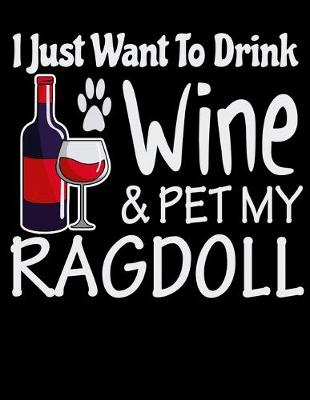 Book cover for I Just Want to Drink Wine & Pet My Ragdoll