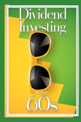 Book cover for Dividend Investing in Your 60s