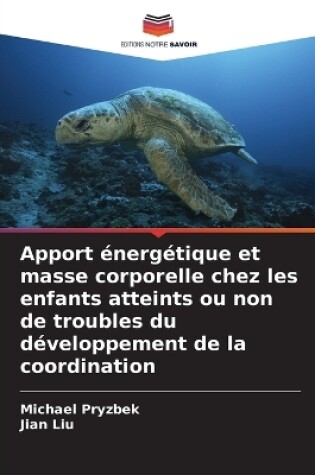 Cover of Apport énergétique et masse corporelle chez les enfants atteints ou non de troubles du développement de la coordination